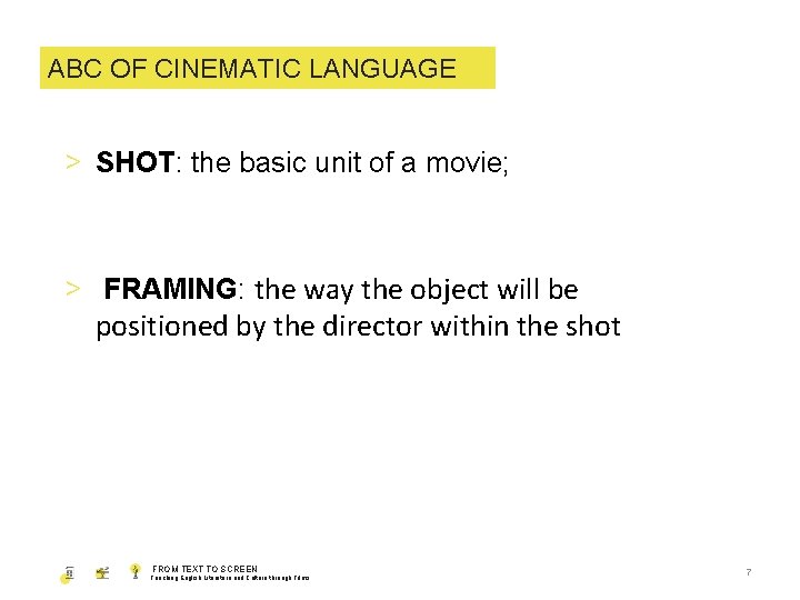 ABC OF CINEMATIC LANGUAGE > SHOT: the basic unit of a movie; > FRAMING: