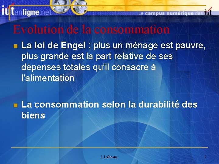 Evolution de la consommation La loi de Engel : plus un ménage est pauvre,