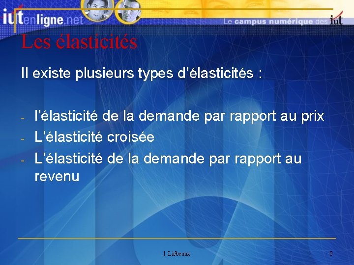 Les élasticités Il existe plusieurs types d’élasticités : - l’élasticité de la demande par