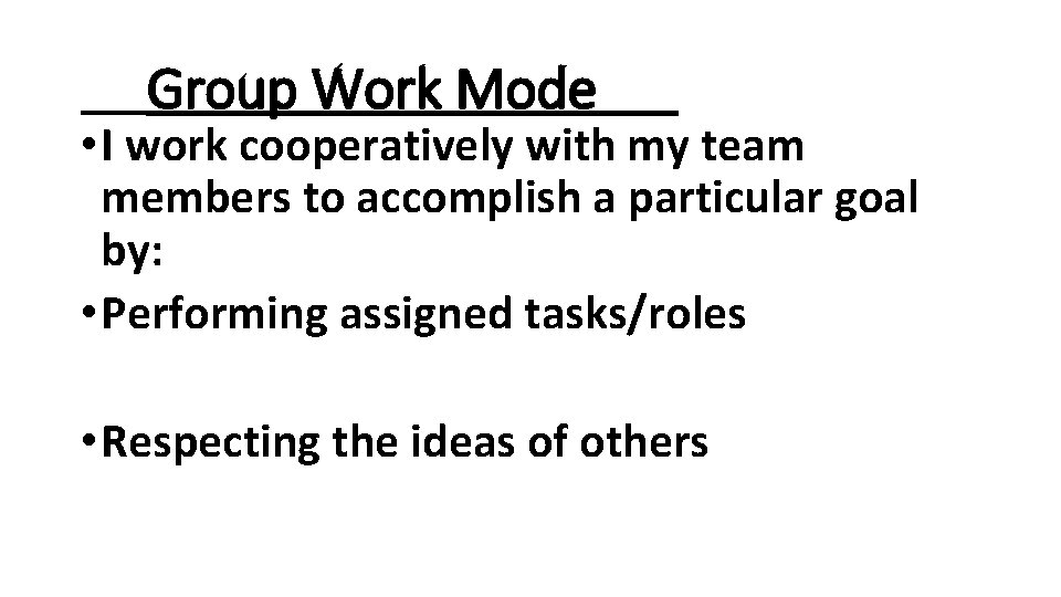 Group Work Mode • I work cooperatively with my team members to accomplish a