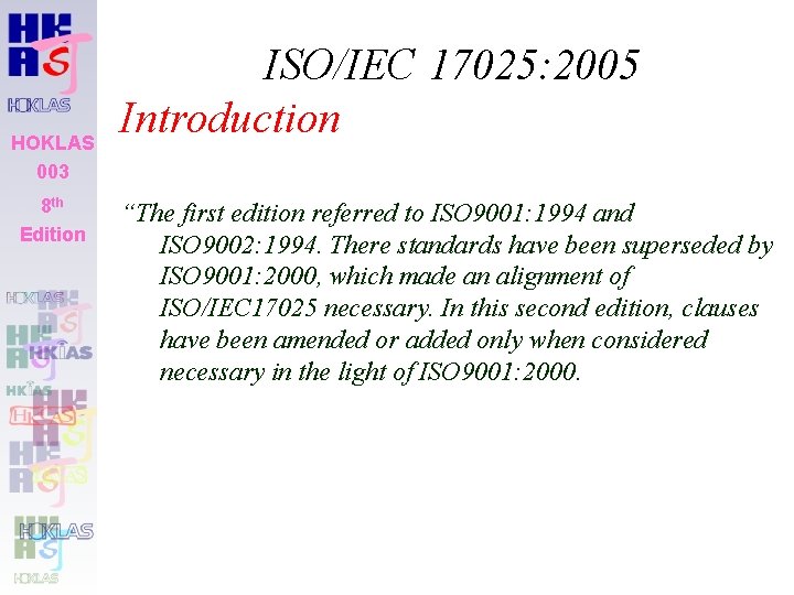 HOKLAS 003 8 th Edition ISO/IEC 17025: 2005 Introduction “The first edition referred to