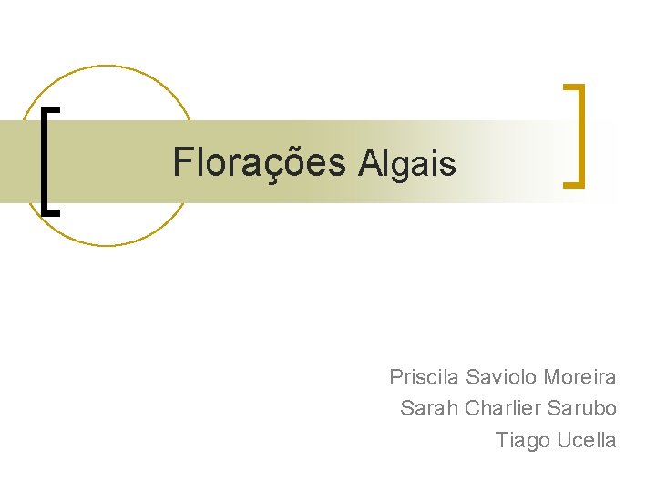 Florações Algais Priscila Saviolo Moreira Sarah Charlier Sarubo Tiago Ucella 