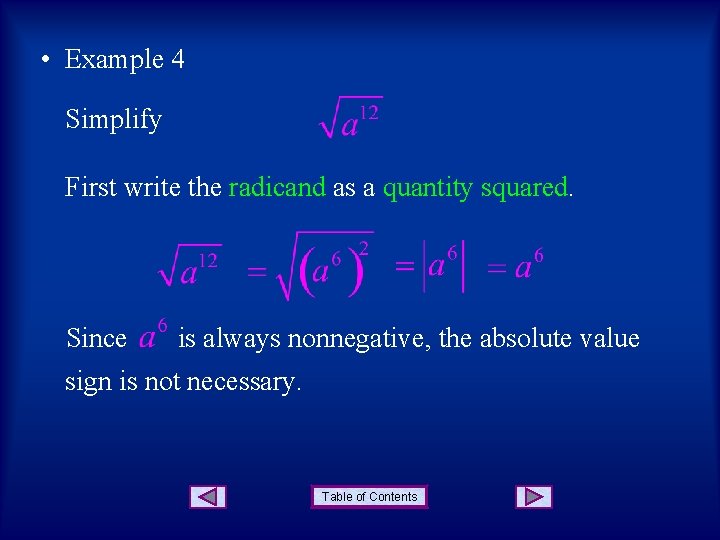  • Example 4 Simplify First write the radicand as a quantity squared. Since