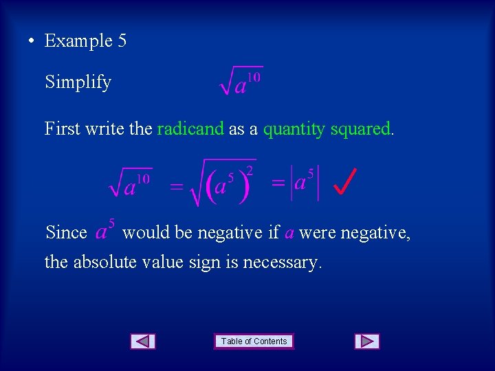  • Example 5 Simplify First write the radicand as a quantity squared. Since