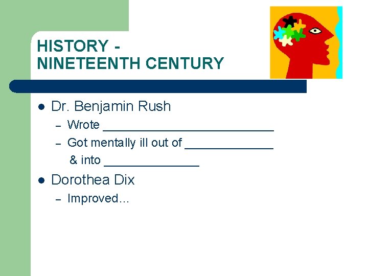HISTORY NINETEENTH CENTURY l Dr. Benjamin Rush – – l Wrote _____________ Got mentally