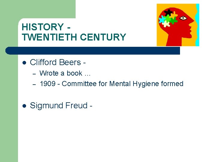 HISTORY TWENTIETH CENTURY l Clifford Beers – – l Wrote a book … 1909