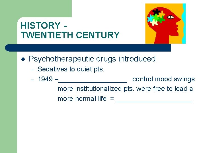HISTORY TWENTIETH CENTURY l Psychotherapeutic drugs introduced – – Sedatives to quiet pts. 1949