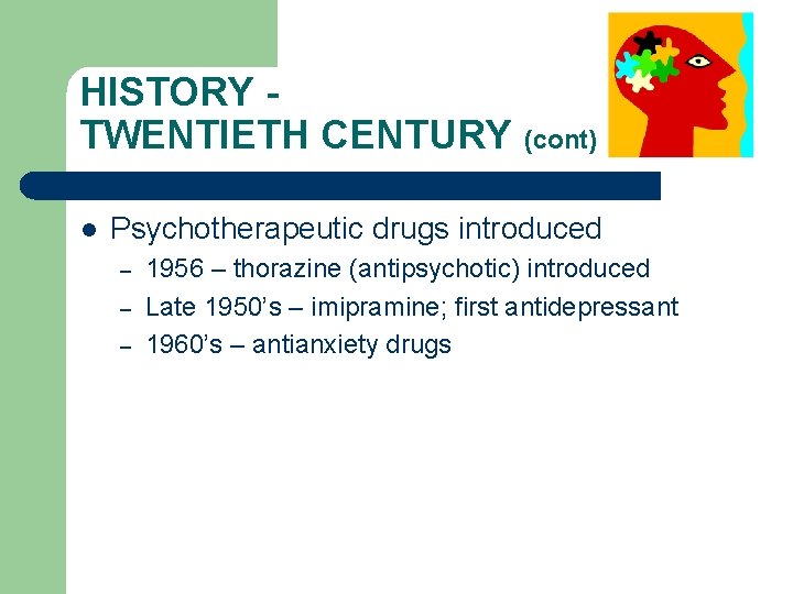 HISTORY TWENTIETH CENTURY (cont) l Psychotherapeutic drugs introduced – – – 1956 – thorazine