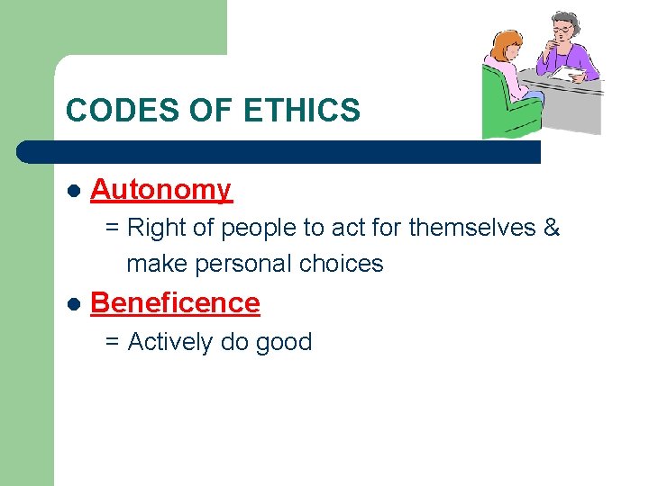 CODES OF ETHICS l Autonomy = Right of people to act for themselves &