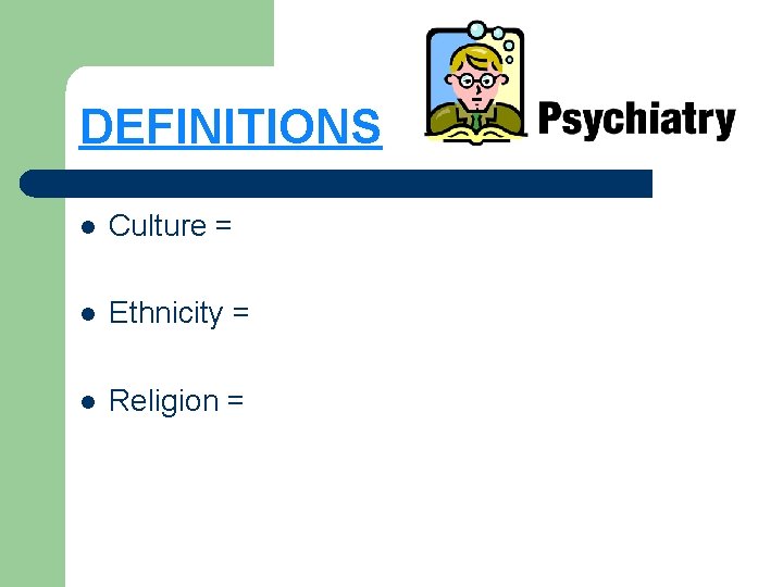 DEFINITIONS l Culture = l Ethnicity = l Religion = 