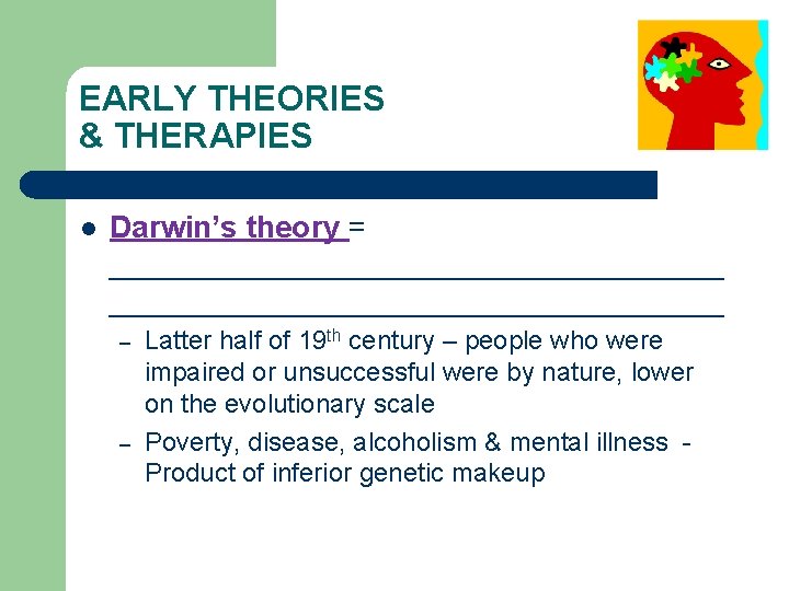 EARLY THEORIES & THERAPIES l Darwin’s theory = ____________________________________ – – Latter half of