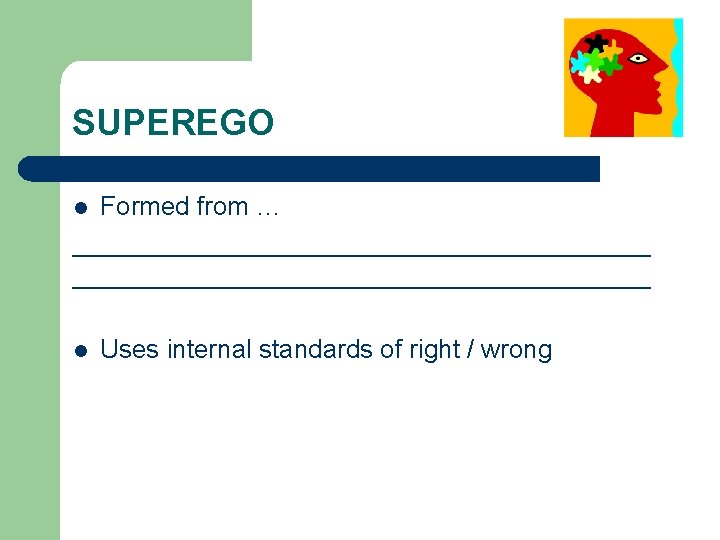 SUPEREGO Formed from … ________________________________________ l l Uses internal standards of right / wrong