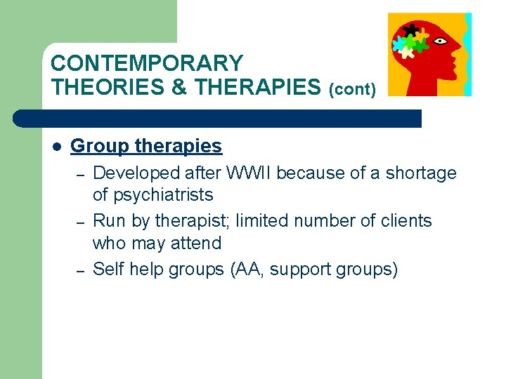CONTEMPORARY THEORIES & THERAPIES (cont) l Group therapies – – – Developed after WWII