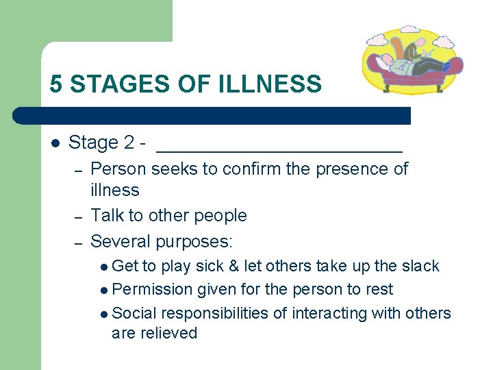 5 STAGES OF ILLNESS l Stage 2 - ____________ – – – Person seeks