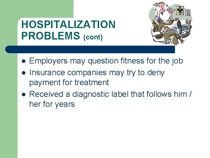 HOSPITALIZATION PROBLEMS (cont) l l l Employers may question fitness for the job Insurance