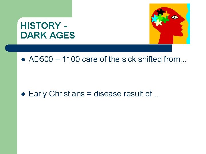 HISTORY DARK AGES l AD 500 – 1100 care of the sick shifted from…