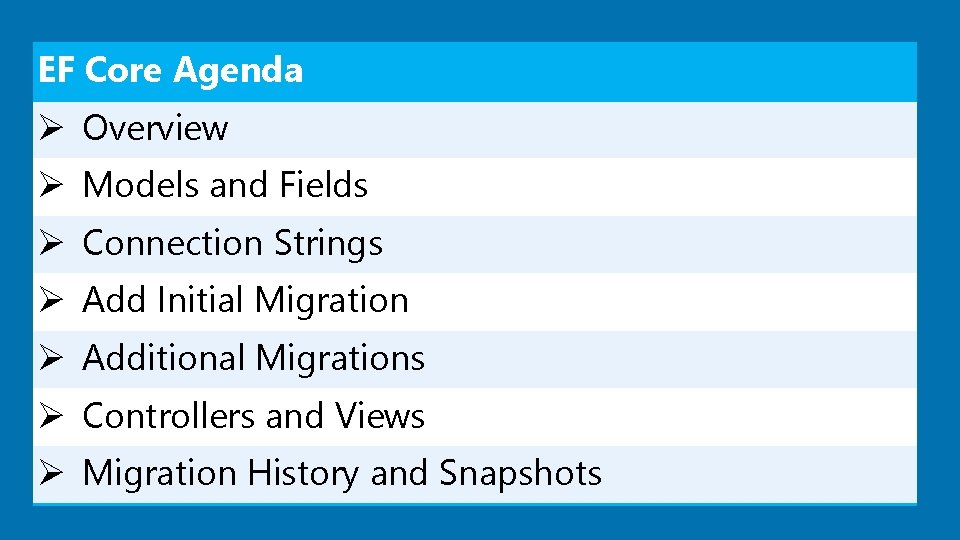 EF Core Agenda Ø Overview Ø Models and Fields Ø Connection Strings Ø Add