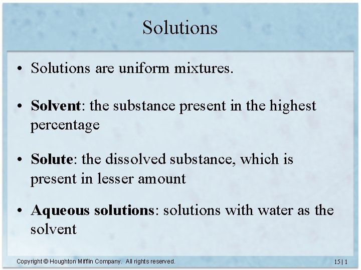 Solutions • Solutions are uniform mixtures. • Solvent: the substance present in the highest