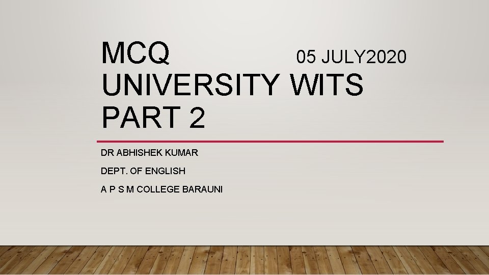 MCQ 05 JULY 2020 UNIVERSITY WITS PART 2 DR ABHISHEK KUMAR DEPT. OF ENGLISH