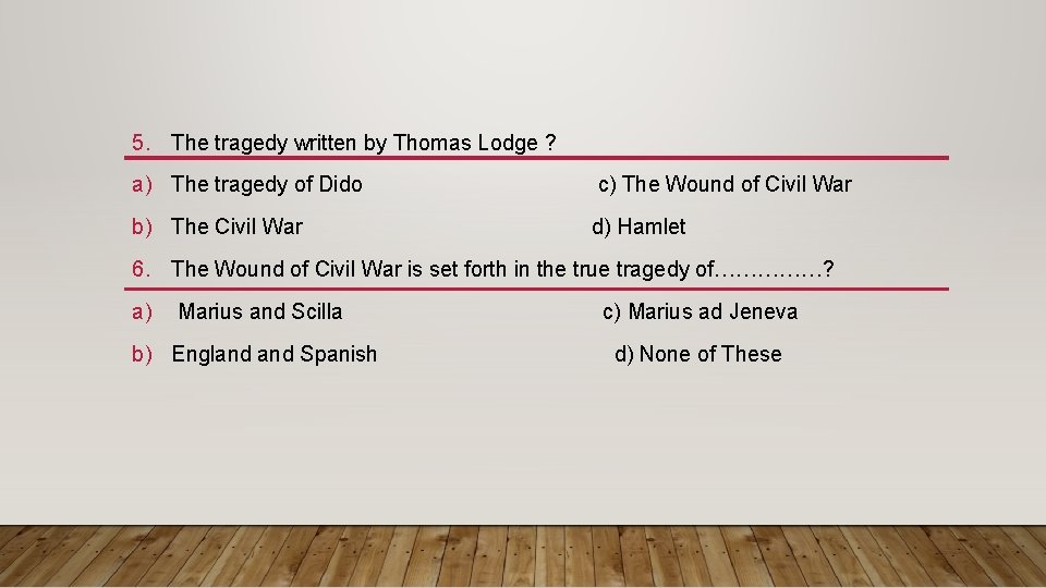 5. The tragedy written by Thomas Lodge ? a) The tragedy of Dido c)