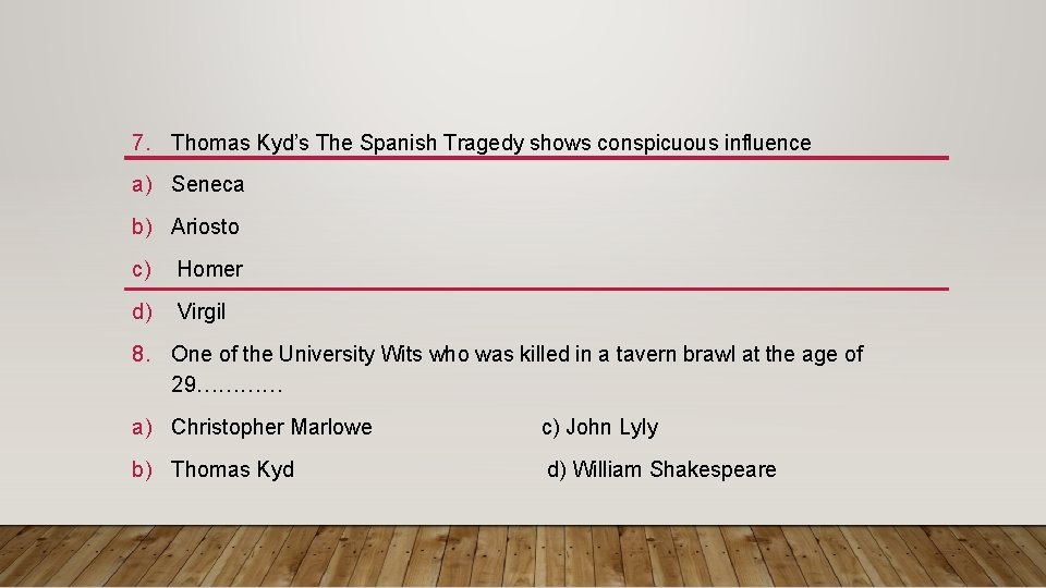 7. Thomas Kyd’s The Spanish Tragedy shows conspicuous influence a) Seneca b) Ariosto c)
