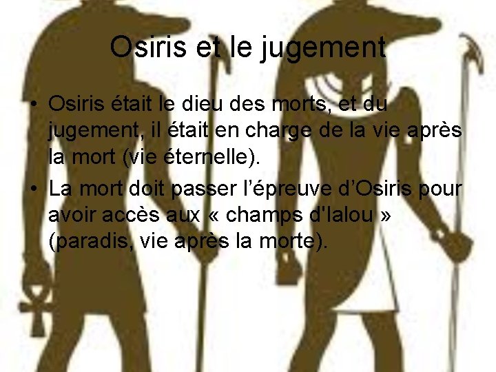 Osiris et le jugement • Osiris était le dieu des morts, et du jugement,