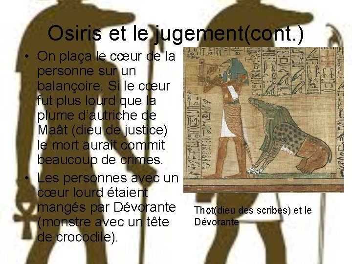 Osiris et le jugement(cont. ) • On plaça le cœur de la personne sur