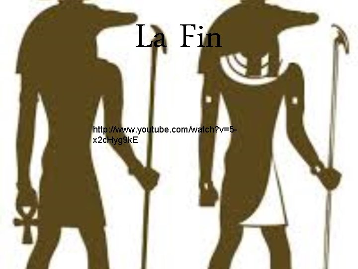 La Fin http: //www. youtube. com/watch? v=5 x 2 c. Hyg 9 k. E