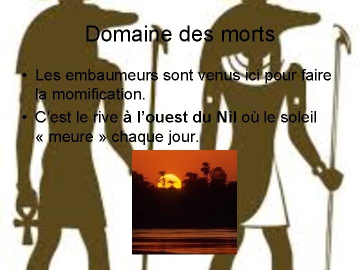 Domaine des morts • Les embaumeurs sont venus ici pour faire la momification. •