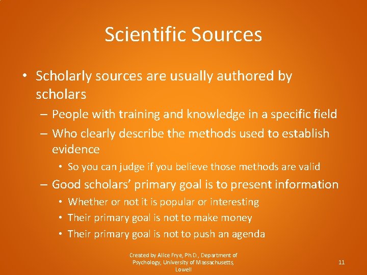 Scientific Sources • Scholarly sources are usually authored by scholars – People with training