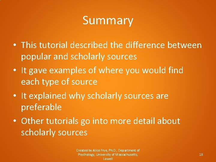 Summary • This tutorial described the difference between popular and scholarly sources • It