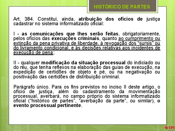 HISTÓRICO DE PARTES Art. 384. Constitui, ainda, atribuição dos ofícios de justiça cadastrar no HISTÓRICO DE PARTES Art. 384. Constitui, ainda, atribuição dos ofícios de justiça cadastrar no
