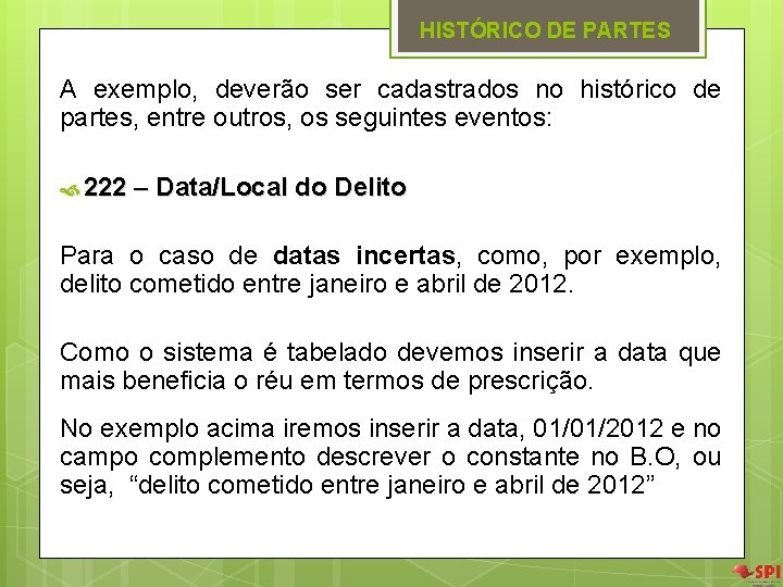HISTÓRICO DE PARTES A exemplo, deverão ser cadastrados no histórico de partes, entre outros, HISTÓRICO DE PARTES A exemplo, deverão ser cadastrados no histórico de partes, entre outros,