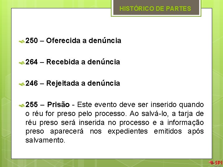 HISTÓRICO DE PARTES 250 – Oferecida a denúncia 264 – Recebida a denúncia 246 HISTÓRICO DE PARTES 250 – Oferecida a denúncia 264 – Recebida a denúncia 246
