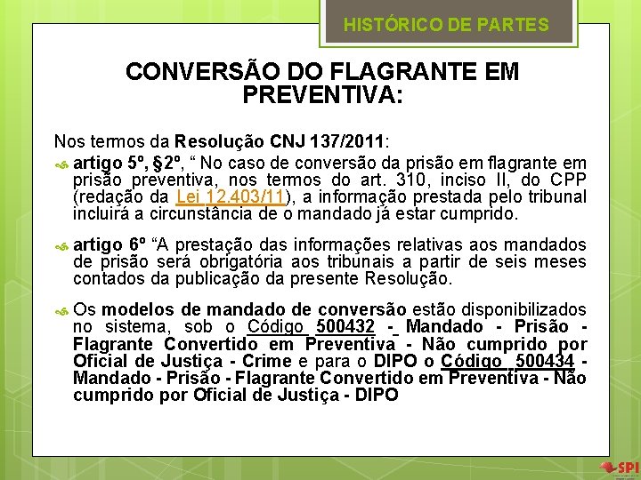HISTÓRICO DE PARTES CONVERSÃO DO FLAGRANTE EM PREVENTIVA: Nos termos da Resolução CNJ 137/2011: HISTÓRICO DE PARTES CONVERSÃO DO FLAGRANTE EM PREVENTIVA: Nos termos da Resolução CNJ 137/2011: