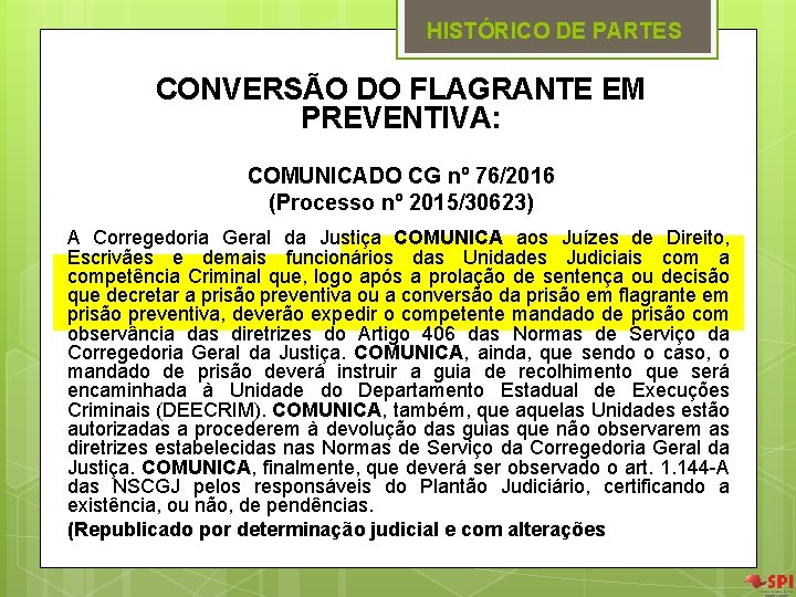 HISTÓRICO DE PARTES CONVERSÃO DO FLAGRANTE EM PREVENTIVA: COMUNICADO CG nº 76/2016 (Processo nº HISTÓRICO DE PARTES CONVERSÃO DO FLAGRANTE EM PREVENTIVA: COMUNICADO CG nº 76/2016 (Processo nº