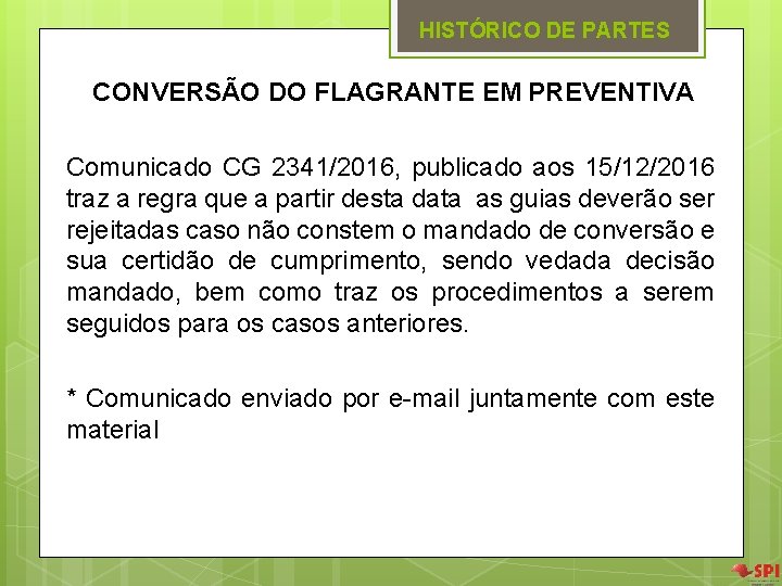 HISTÓRICO DE PARTES CONVERSÃO DO FLAGRANTE EM PREVENTIVA Comunicado CG 2341/2016, publicado aos 15/12/2016 HISTÓRICO DE PARTES CONVERSÃO DO FLAGRANTE EM PREVENTIVA Comunicado CG 2341/2016, publicado aos 15/12/2016