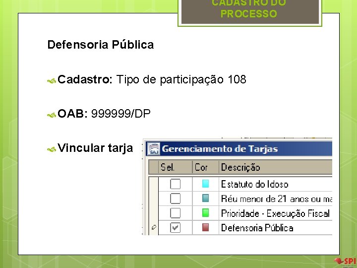 CADASTRO DO PROCESSO Defensoria Pública Cadastro: Tipo de participação 108 OAB: 999999/DP Vincular tarja CADASTRO DO PROCESSO Defensoria Pública Cadastro: Tipo de participação 108 OAB: 999999/DP Vincular tarja