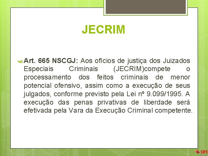 JECRIM Art. 665 NSCGJ: Aos ofícios de justiça dos Juizados Especiais Criminais (JECRIM)compete o JECRIM Art. 665 NSCGJ: Aos ofícios de justiça dos Juizados Especiais Criminais (JECRIM)compete o