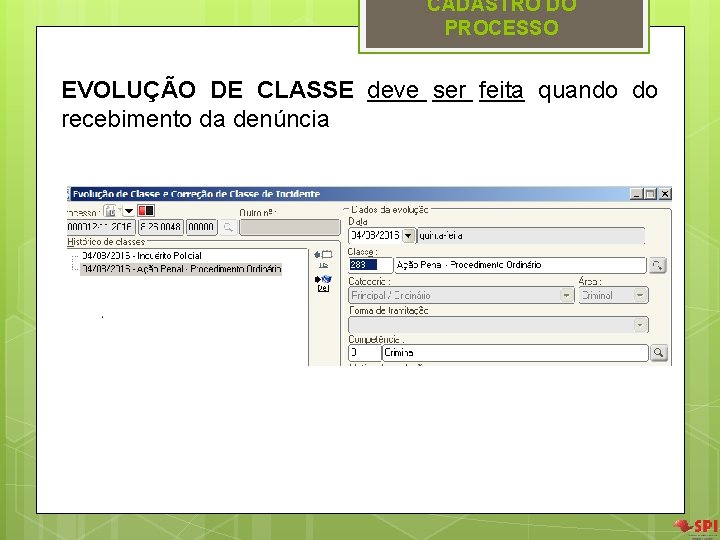 CADASTRO DO PROCESSO EVOLUÇÃO DE CLASSE deve ser feita quando do recebimento da denúncia CADASTRO DO PROCESSO EVOLUÇÃO DE CLASSE deve ser feita quando do recebimento da denúncia