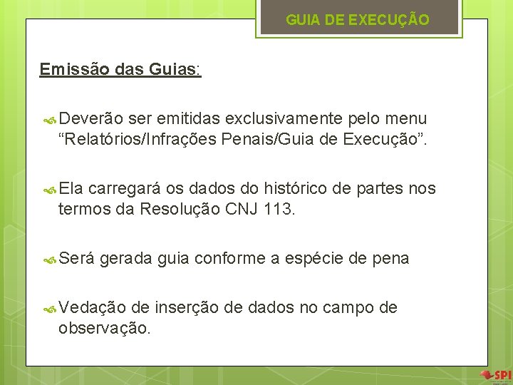 GUIA DE EXECUÇÃO Emissão das Guias: Deverão ser emitidas exclusivamente pelo menu “Relatórios/Infrações Penais/Guia GUIA DE EXECUÇÃO Emissão das Guias: Deverão ser emitidas exclusivamente pelo menu “Relatórios/Infrações Penais/Guia