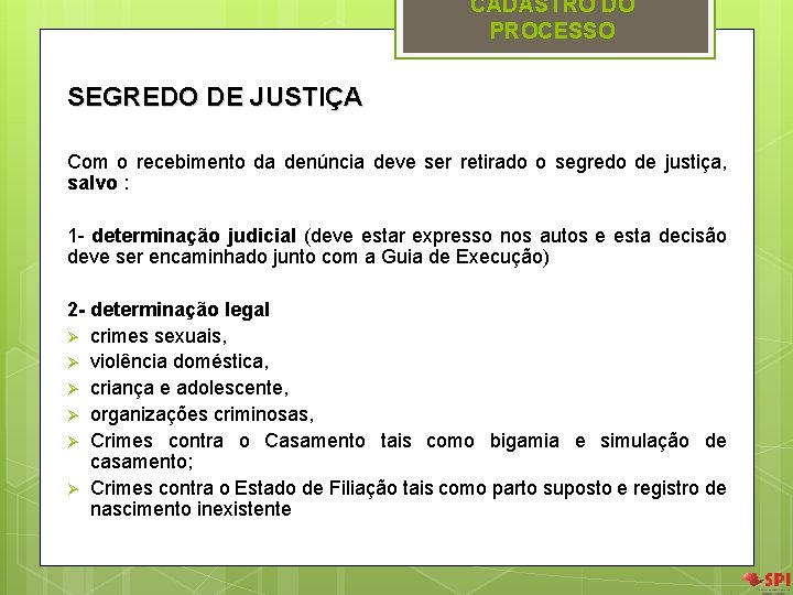 CADASTRO DO PROCESSO SEGREDO DE JUSTIÇA Com o recebimento da denúncia deve ser retirado CADASTRO DO PROCESSO SEGREDO DE JUSTIÇA Com o recebimento da denúncia deve ser retirado
