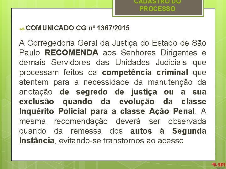 CADASTRO DO PROCESSO COMUNICADO CG nº 1367/2015 A Corregedoria Geral da Justiça do Estado CADASTRO DO PROCESSO COMUNICADO CG nº 1367/2015 A Corregedoria Geral da Justiça do Estado