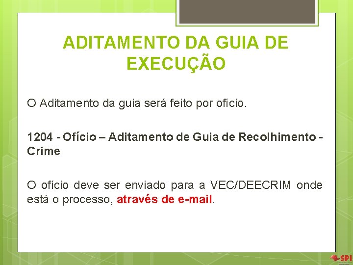 ADITAMENTO DA GUIA DE EXECUÇÃO O Aditamento da guia será feito por ofício. 1204 ADITAMENTO DA GUIA DE EXECUÇÃO O Aditamento da guia será feito por ofício. 1204
