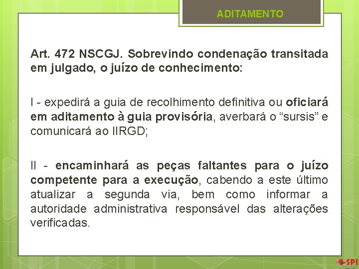 ADITAMENTO Art. 472 NSCGJ. Sobrevindo condenação transitada em julgado, o juízo de conhecimento: I ADITAMENTO Art. 472 NSCGJ. Sobrevindo condenação transitada em julgado, o juízo de conhecimento: I