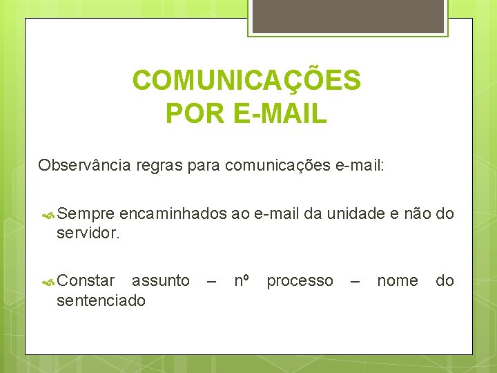 COMUNICAÇÕES POR E-MAIL Observância regras para comunicações e-mail: Sempre encaminhados ao e-mail da unidade COMUNICAÇÕES POR E-MAIL Observância regras para comunicações e-mail: Sempre encaminhados ao e-mail da unidade
