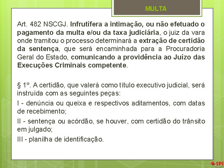 MULTA Art. 482 NSCGJ. Infrutífera a intimação, ou não efetuado o pagamento da multa MULTA Art. 482 NSCGJ. Infrutífera a intimação, ou não efetuado o pagamento da multa