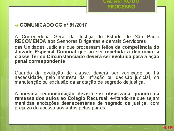 CADASTRO DO PROCESSO COMUNICADO CG nº 91/2017 A Corregedoria Geral da Justiça do Estado CADASTRO DO PROCESSO COMUNICADO CG nº 91/2017 A Corregedoria Geral da Justiça do Estado