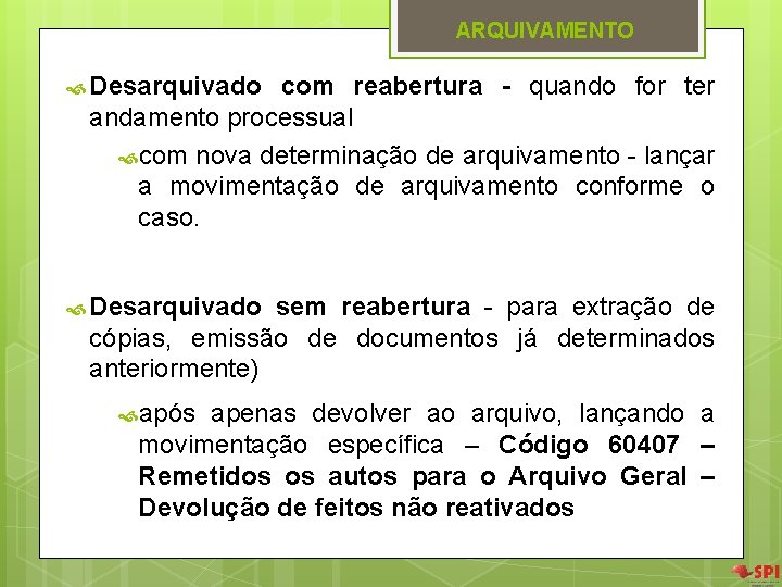 ARQUIVAMENTO Desarquivado com reabertura - quando for ter andamento processual com nova determinação de ARQUIVAMENTO Desarquivado com reabertura - quando for ter andamento processual com nova determinação de