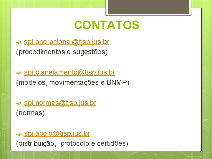 CONTATOS spi. operacional@tjsp. jus. br (procedimentos e sugestões) spi. planejamento@tjsp. jus. br (modelos, movimentações CONTATOS spi. operacional@tjsp. jus. br (procedimentos e sugestões) spi. planejamento@tjsp. jus. br (modelos, movimentações